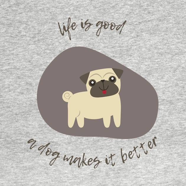 life is good a dog makes it better & dog lovers by ohsheep